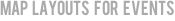 MAP    Layouts    for    events